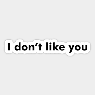 I don't like you Sticker